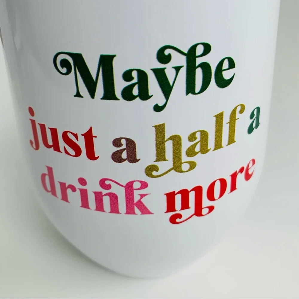 Wine Tumbler with Lid “Maybe Just A Half A Drink More” 12oz White NWT